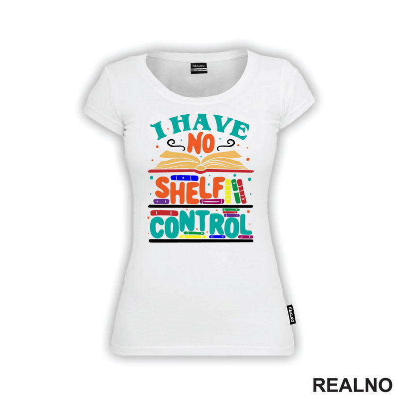 I Have No Shelf Control - Teal - Colorful - Books - Čitanje - Knjige - Majica