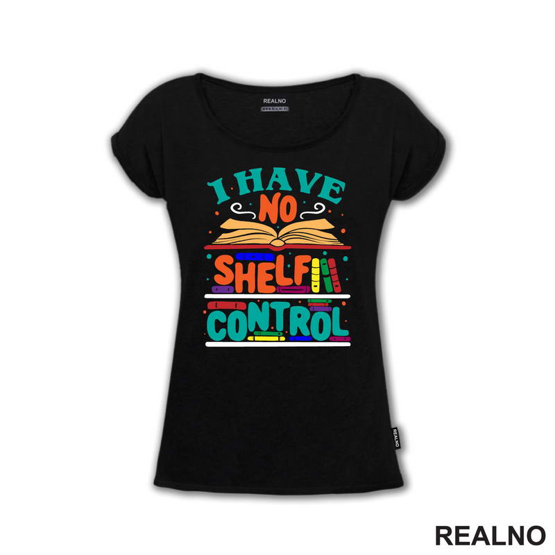 I Have No Shelf Control - Teal - Colorful - Books - Čitanje - Knjige - Majica