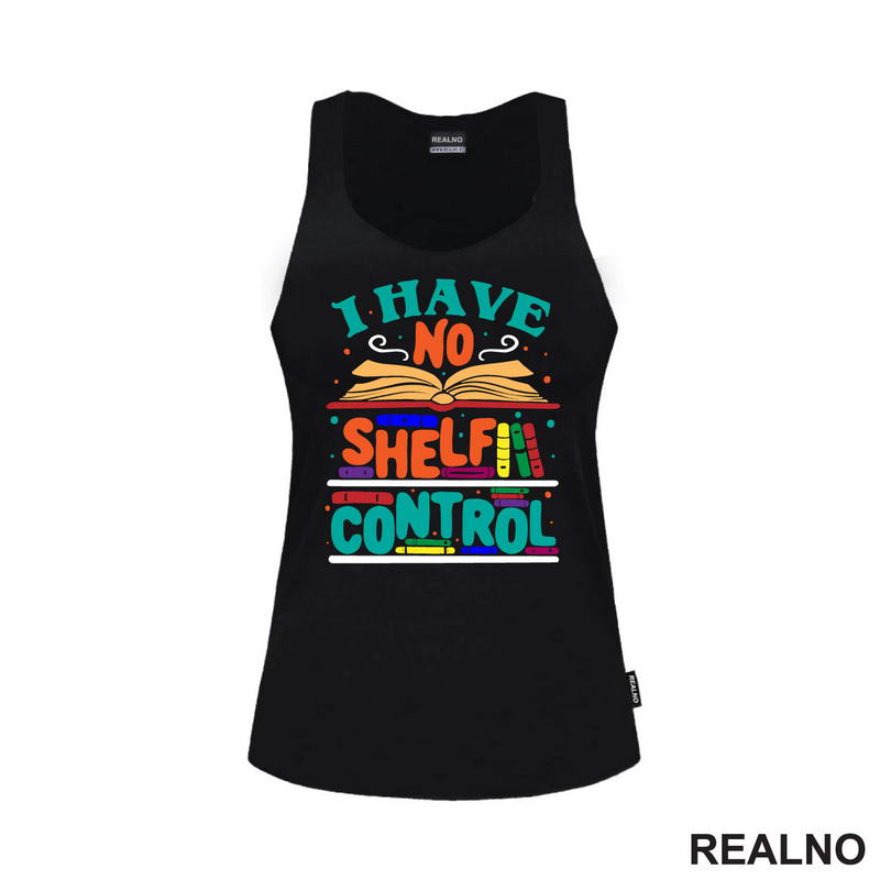 I Have No Shelf Control - Teal - Colorful - Books - Čitanje - Knjige - Majica