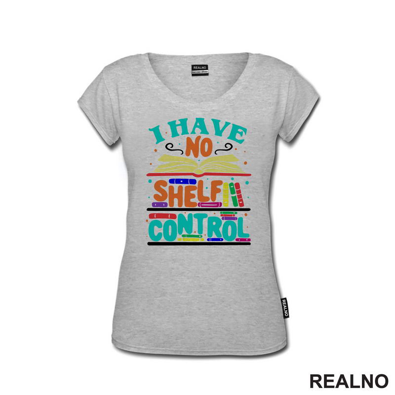 I Have No Shelf Control - Teal - Colorful - Books - Čitanje - Knjige - Majica