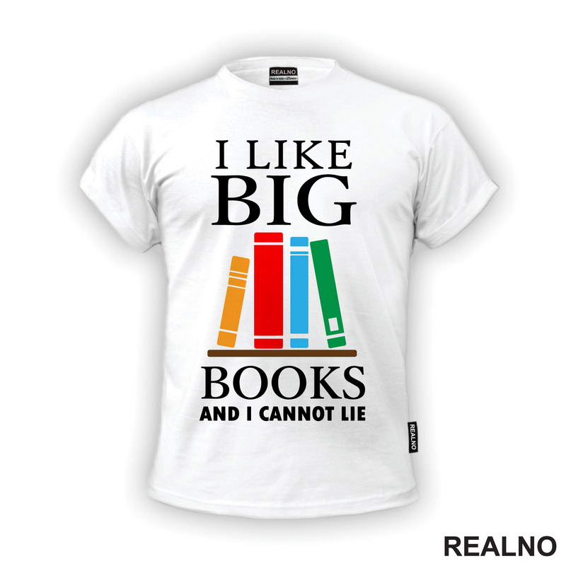 I Like Big Books And I Cannot Lie - Colors - Books - Čitanje - Knjige - Majica