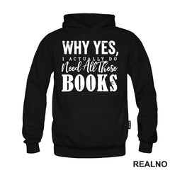 Why Yes, I Actually Do Need All These Books - Books - Čitanje - Knjige - Majica