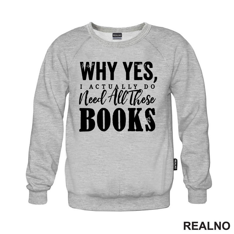 Why Yes, I Actually Do Need All These Books - Books - Čitanje - Knjige - Majica