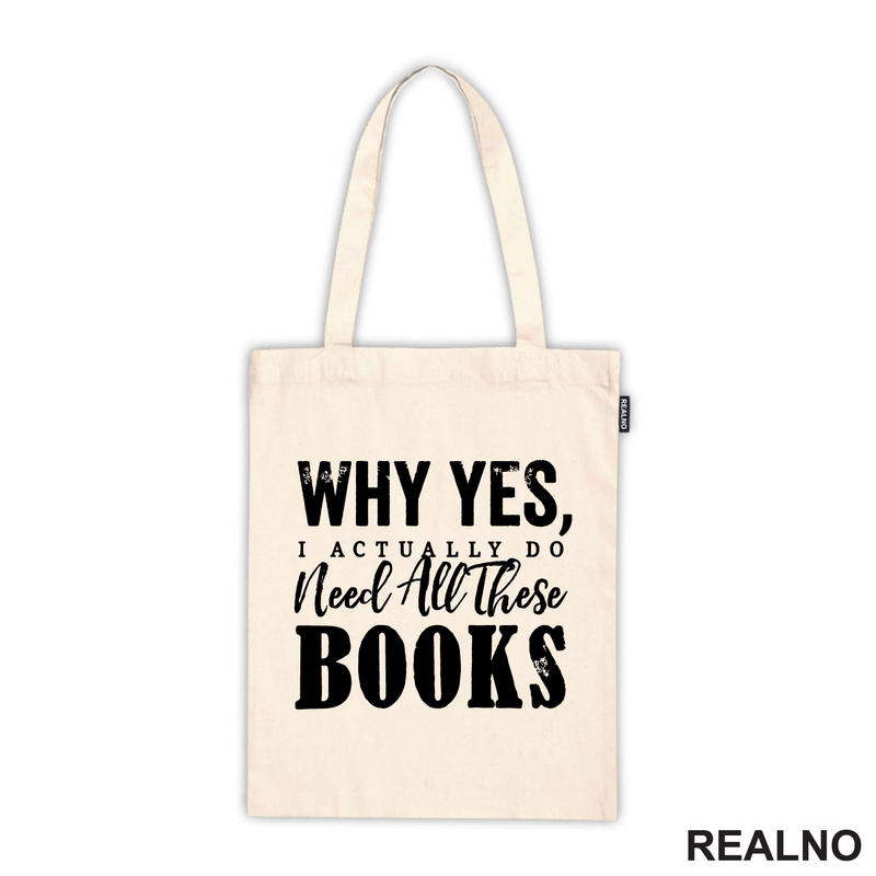 Why Yes, I Actually Do Need All These Books - Books - Čitanje - Knjige - Majica