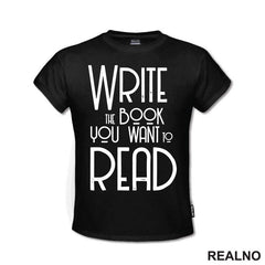Write The Book You Want To Read - Books - Čitanje - Knjige - Majica