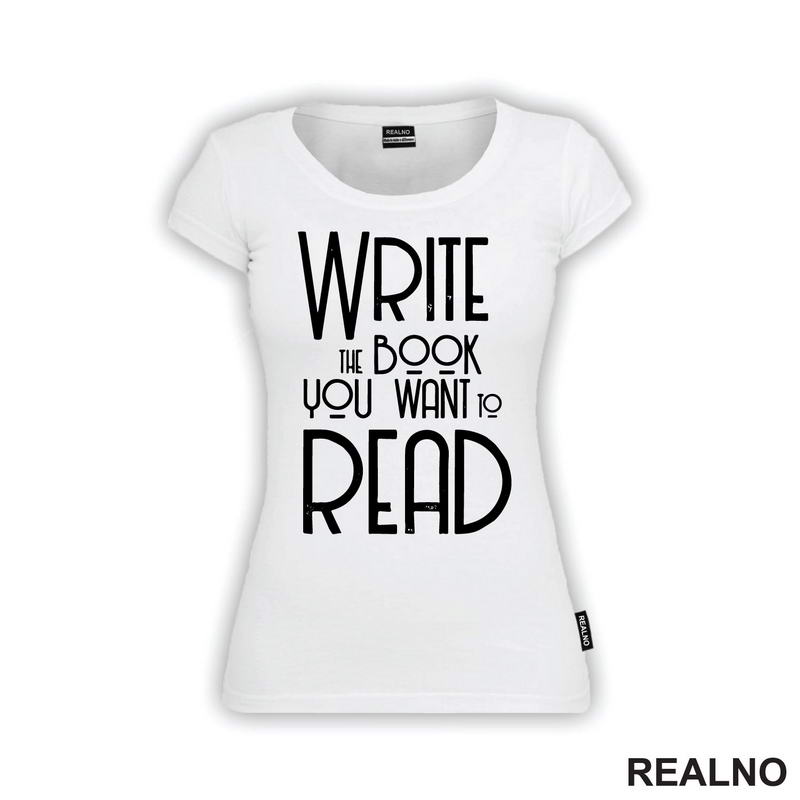 Write The Book You Want To Read - Books - Čitanje - Knjige - Majica