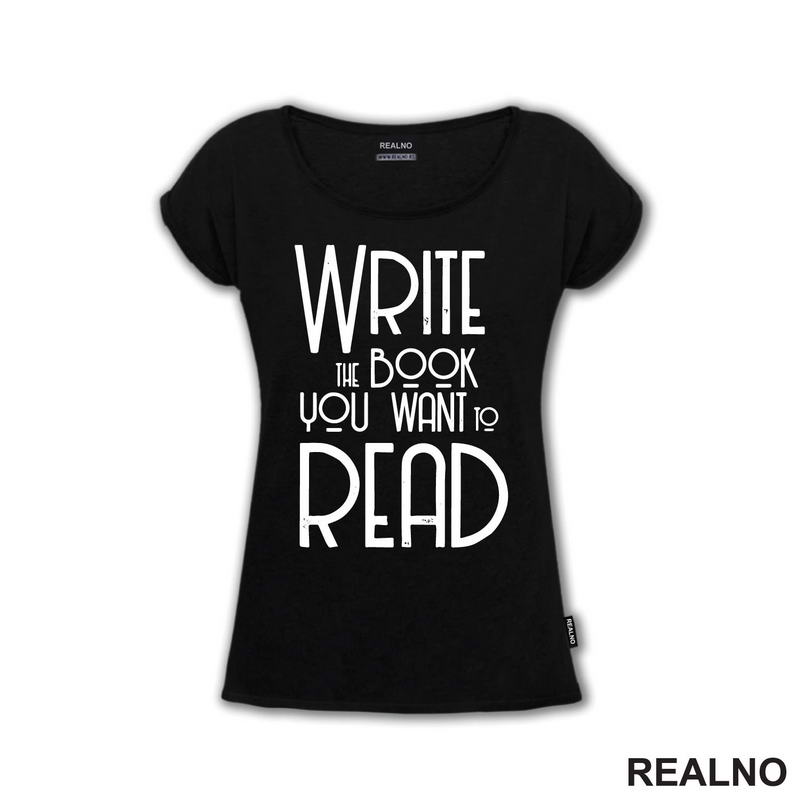Write The Book You Want To Read - Books - Čitanje - Knjige - Majica
