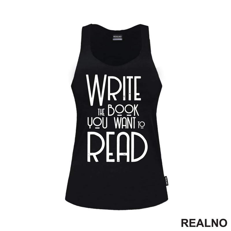 Write The Book You Want To Read - Books - Čitanje - Knjige - Majica