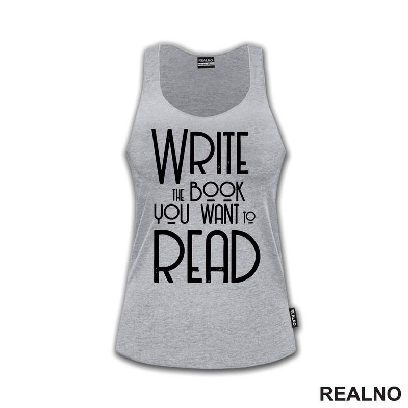 Write The Book You Want To Read - Books - Čitanje - Knjige - Majica