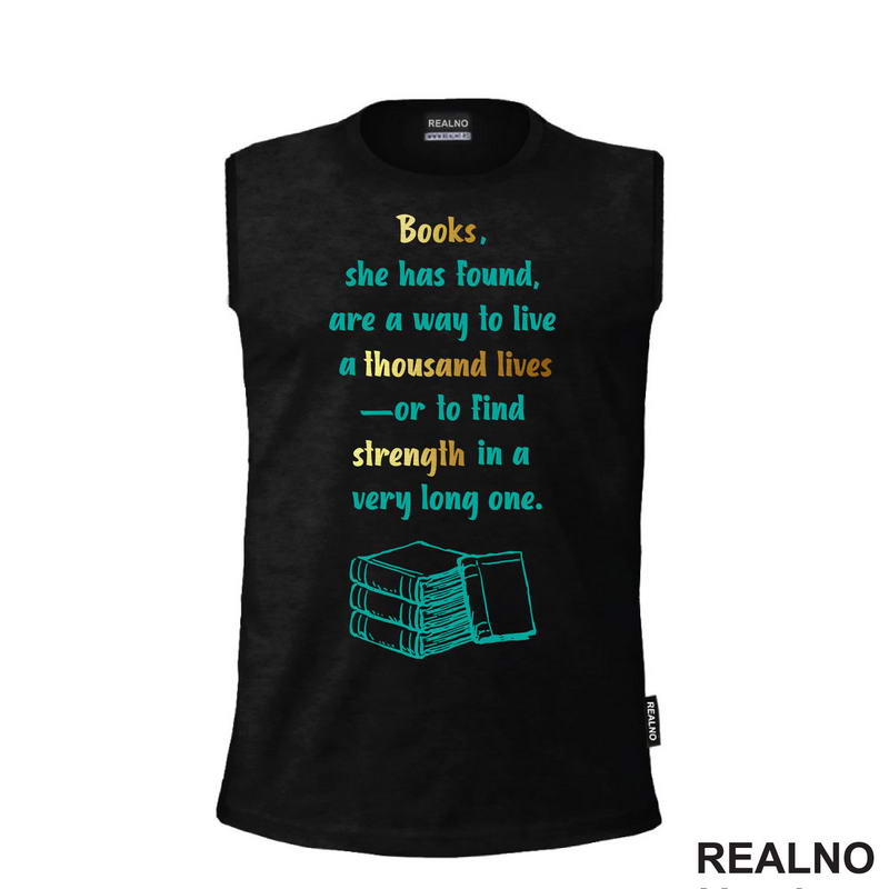 Books, She Has Found, Are A Way To Live A Thousand Lives Or To Find Strength In A Very Long One - Books - Čitanje - Knjige - Majica