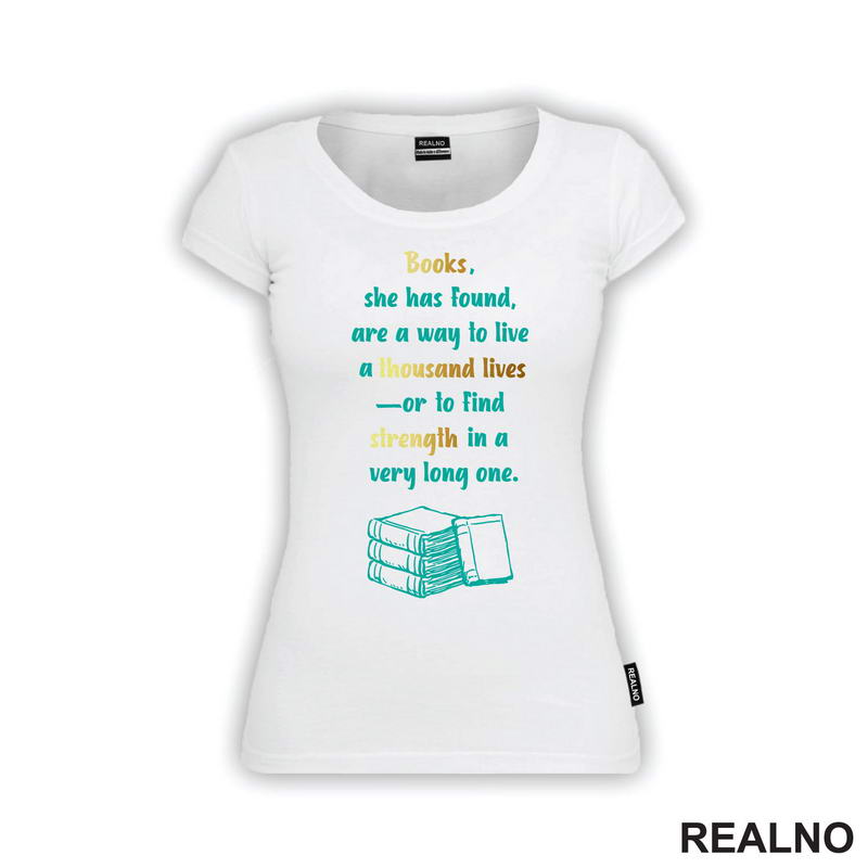 Books, She Has Found, Are A Way To Live A Thousand Lives Or To Find Strength In A Very Long One - Books - Čitanje - Knjige - Majica