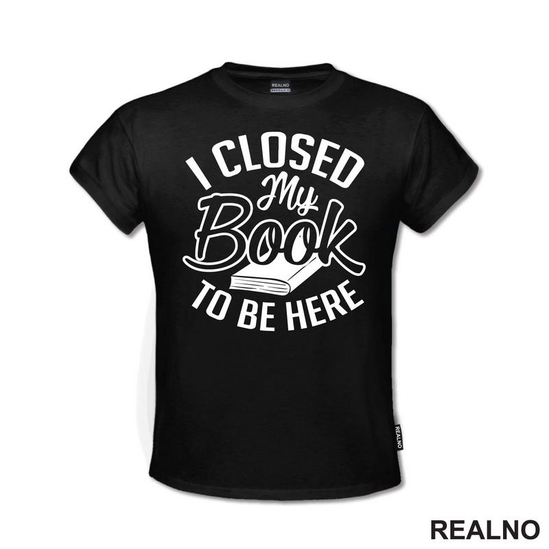 I Closed My Book To Be Here - Outline - Books - Čitanje - Knjige - Majica