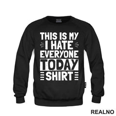 This Is My I Hate Everyone Today Shirt - Humor - Majica