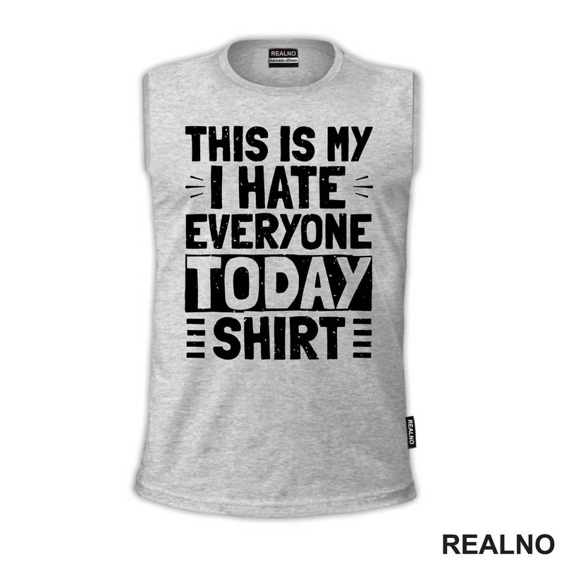 This Is My I Hate Everyone Today Shirt - Humor - Majica