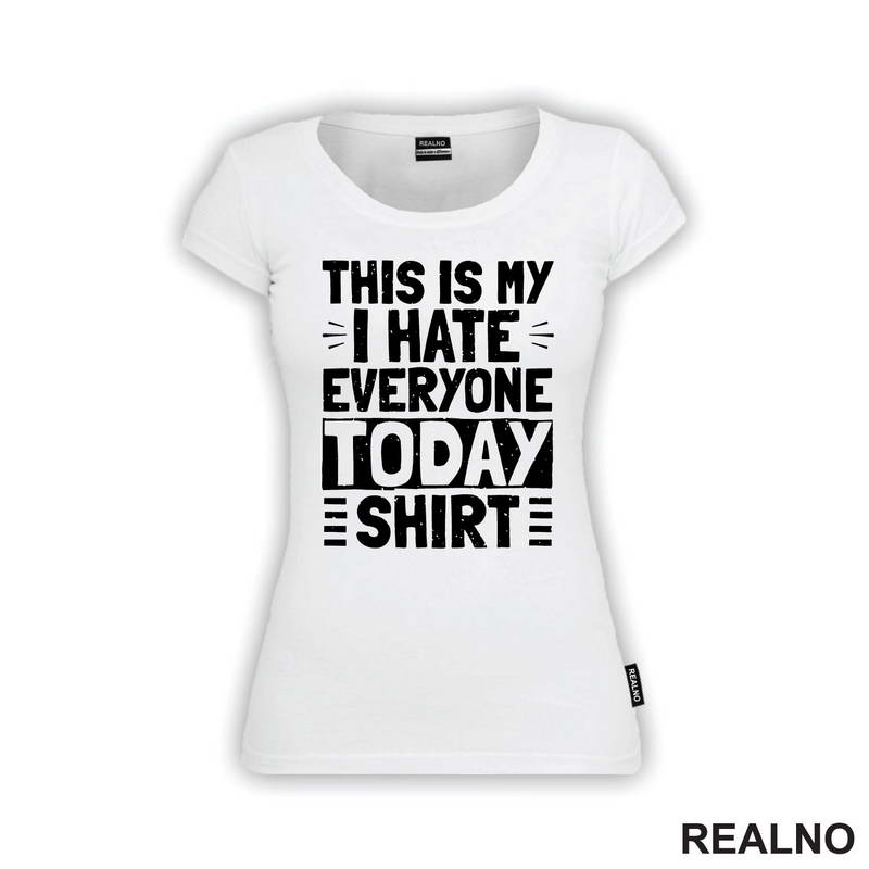 This Is My I Hate Everyone Today Shirt - Humor - Majica