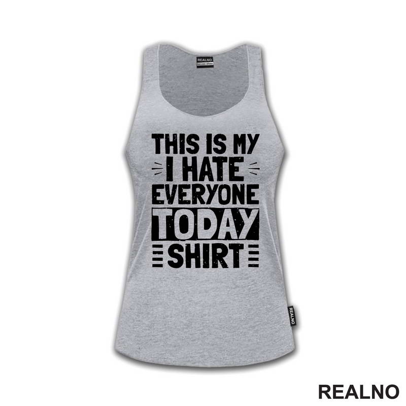 This Is My I Hate Everyone Today Shirt - Humor - Majica