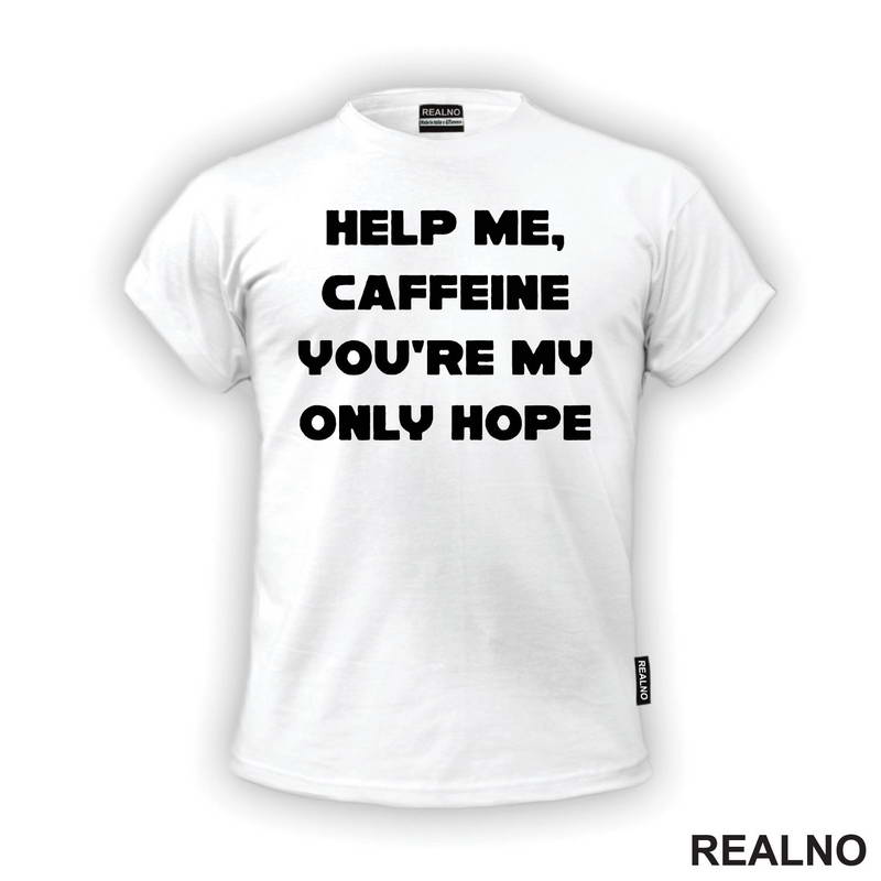 Help Me, Caffeine You're My Only Hope - Kafa - Majica