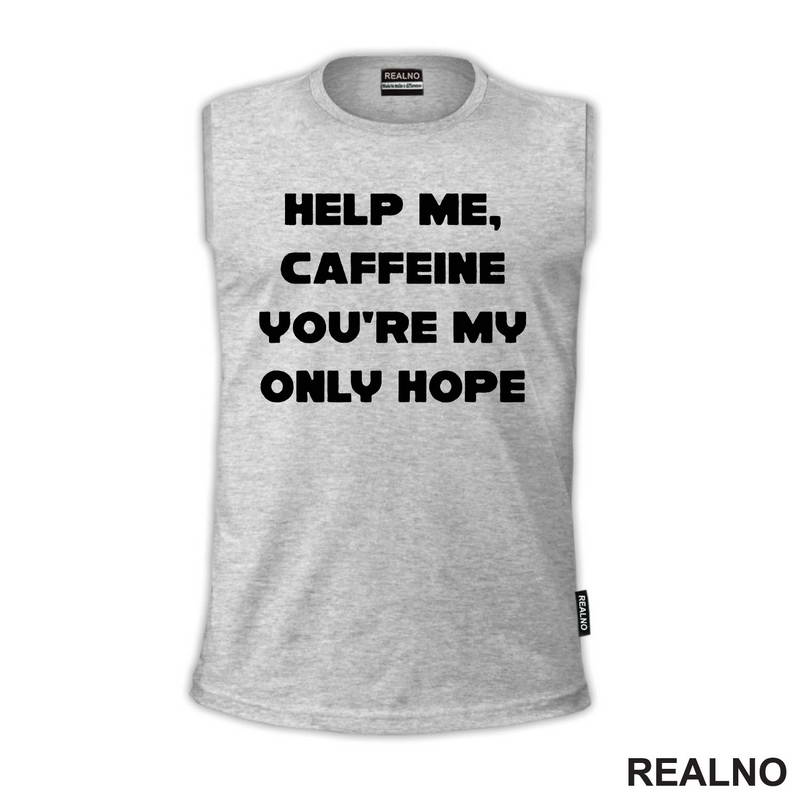 Help Me, Caffeine You're My Only Hope - Kafa - Majica