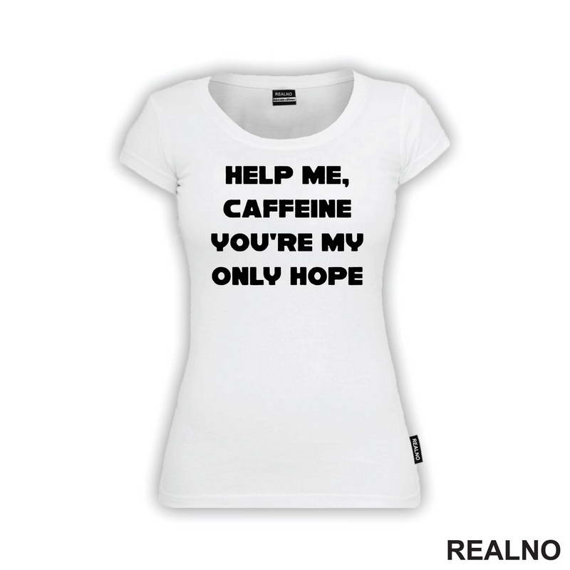 Help Me, Caffeine You're My Only Hope - Kafa - Majica