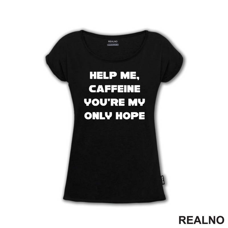 Help Me, Caffeine You're My Only Hope - Kafa - Majica