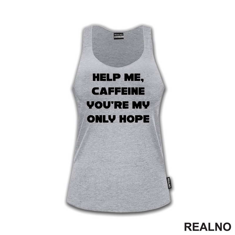 Help Me, Caffeine You're My Only Hope - Kafa - Majica