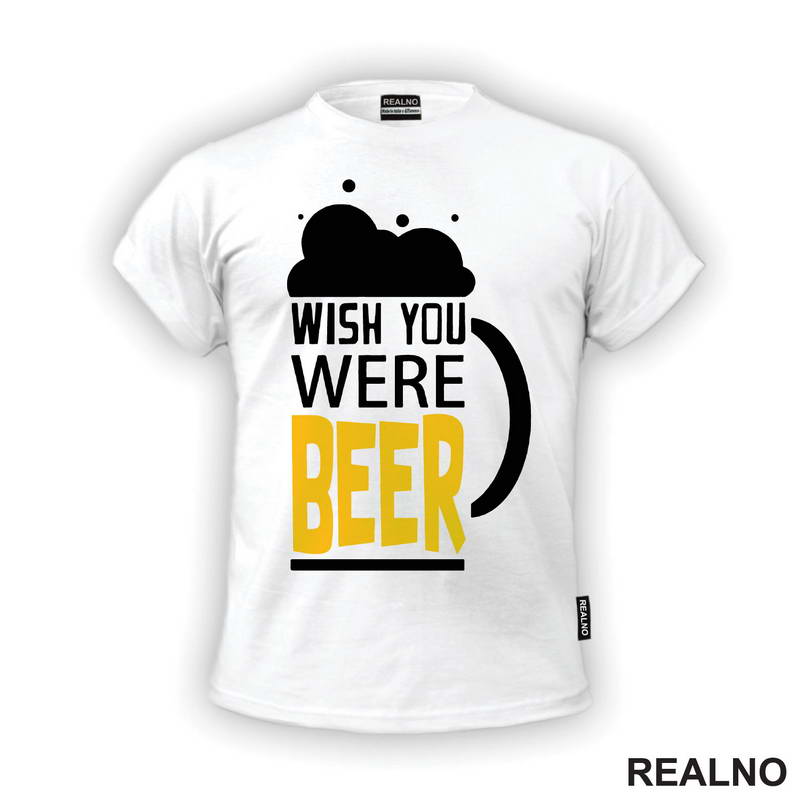 Wish You Were Beer - Foam - Humor - Majica