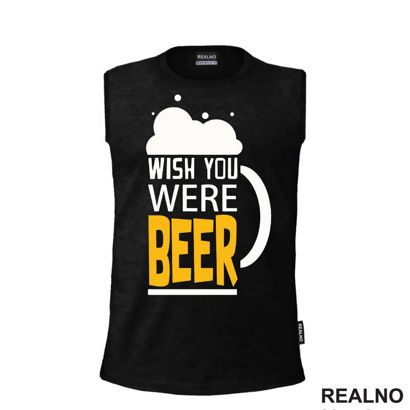 Wish You Were Beer - Foam - Humor - Majica