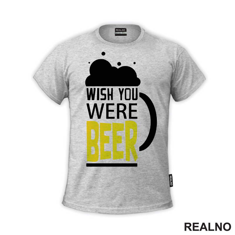 Wish You Were Beer - Foam - Humor - Majica
