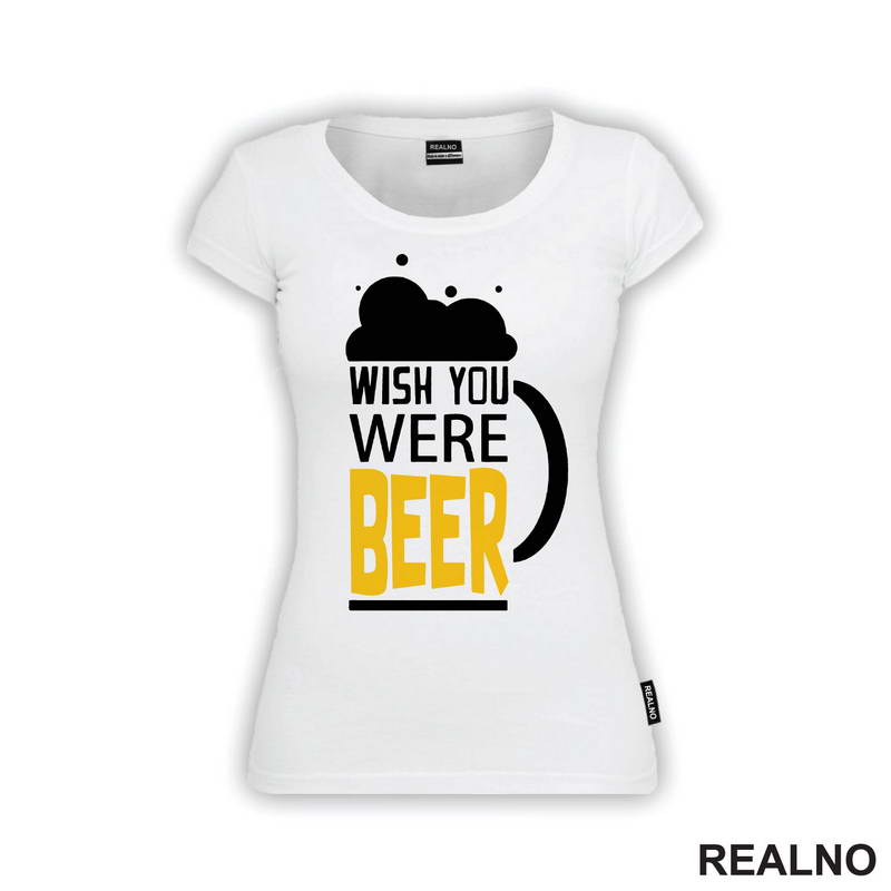 Wish You Were Beer - Foam - Humor - Majica