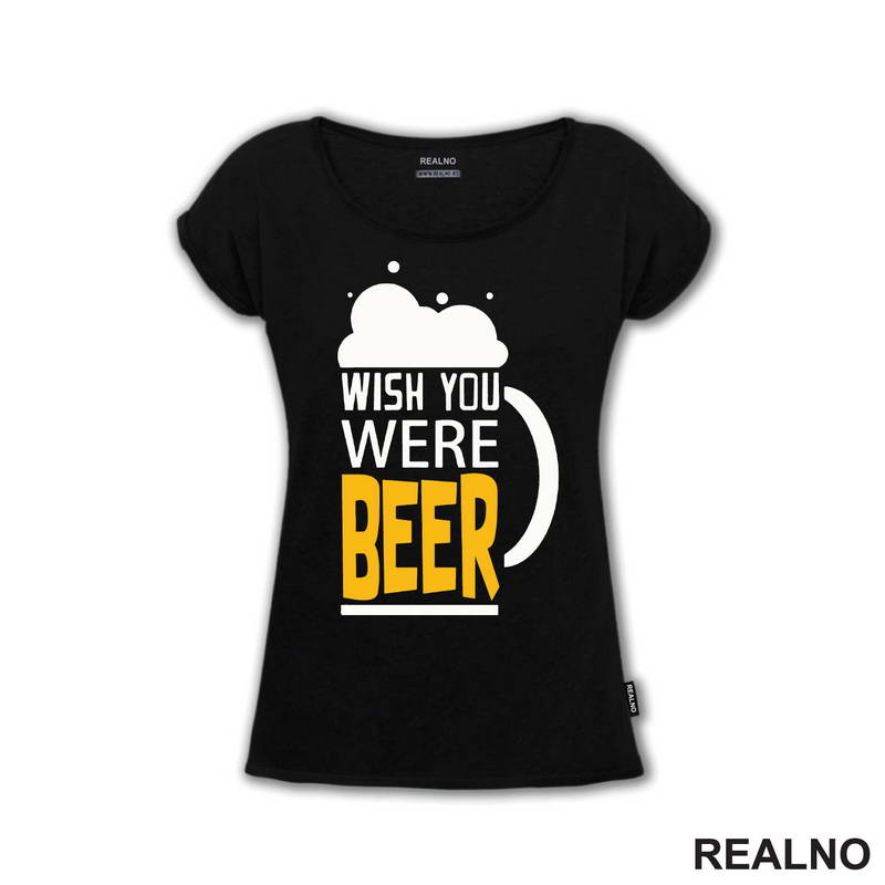 Wish You Were Beer - Foam - Humor - Majica