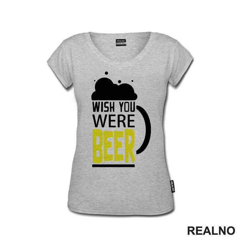 Wish You Were Beer - Foam - Humor - Majica