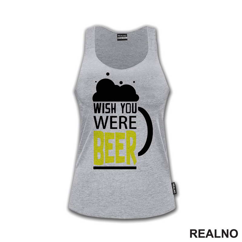 Wish You Were Beer - Foam - Humor - Majica