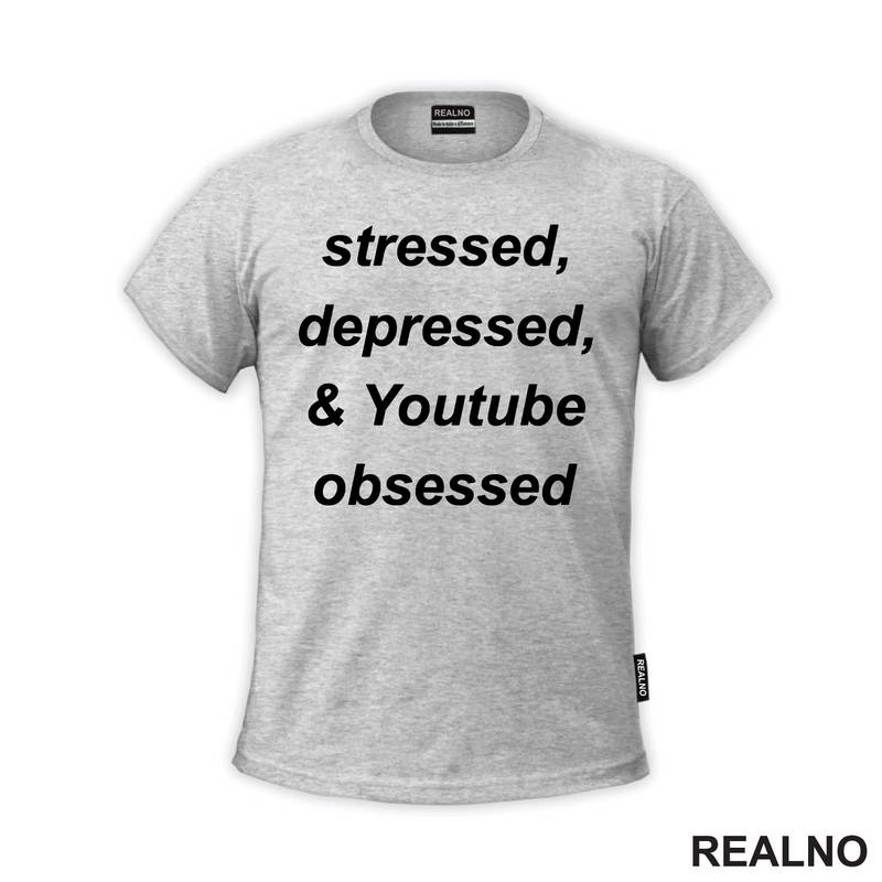 Stressed, Depressed & Youtube Obsessed - Humor - Majica