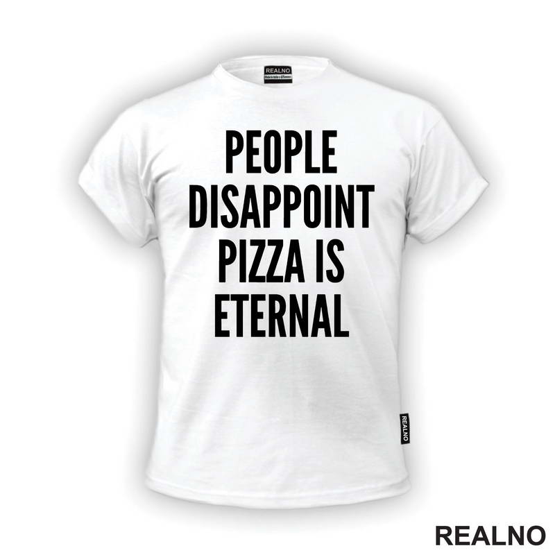 People Disappoint, Pizza Is Eternal - Hrana - Food - Majica