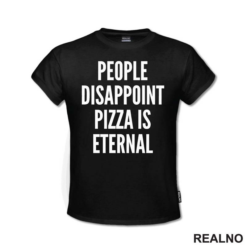 People Disappoint, Pizza Is Eternal - Hrana - Food - Majica