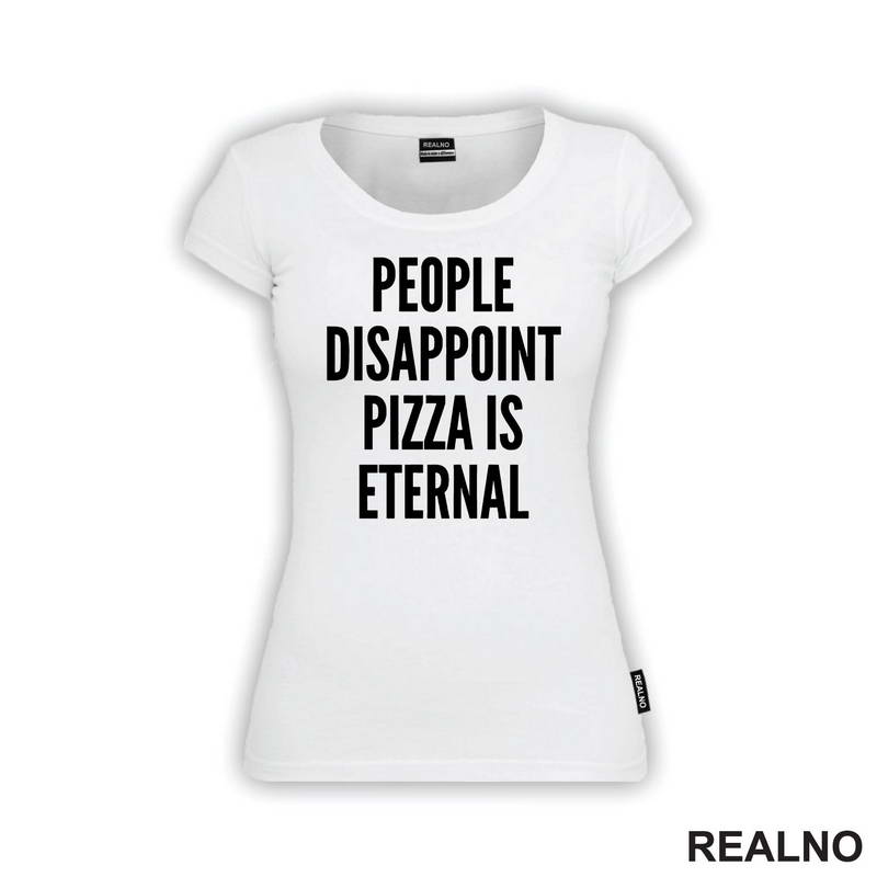 People Disappoint, Pizza Is Eternal - Hrana - Food - Majica