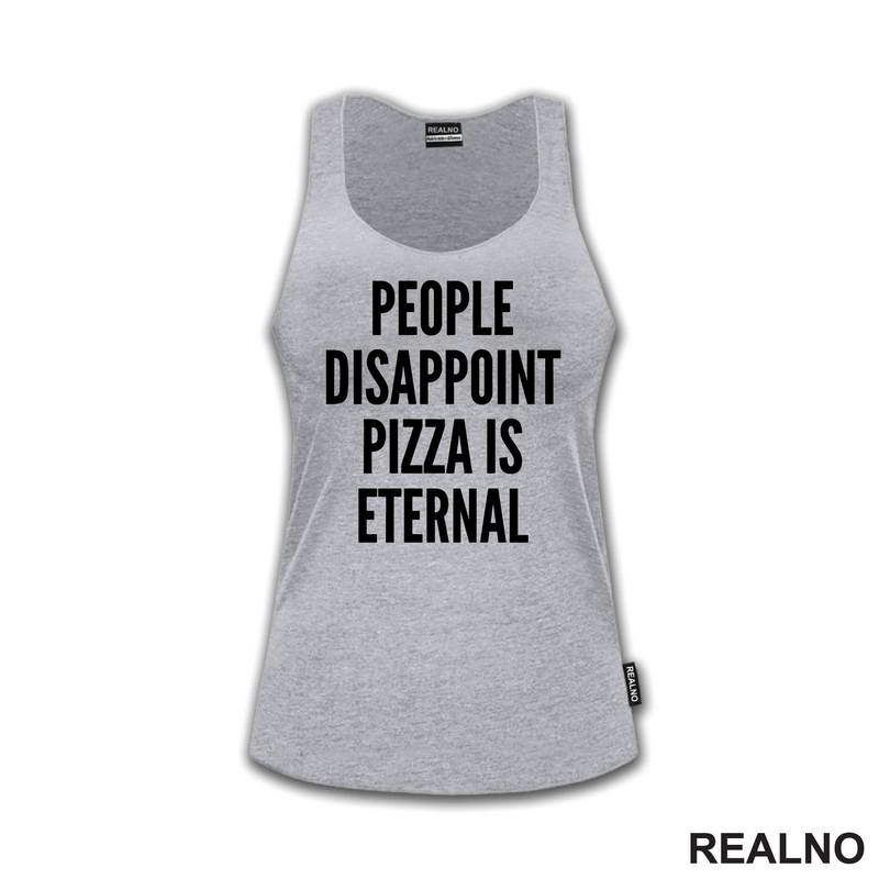 People Disappoint, Pizza Is Eternal - Hrana - Food - Majica