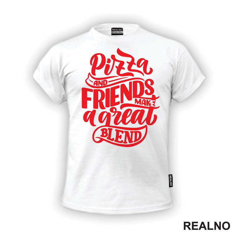 Pizza And Friends Make A Great Blend - Hrana - Food - Majica