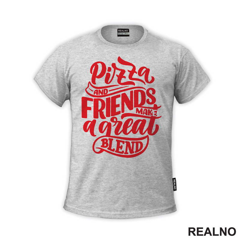 Pizza And Friends Make A Great Blend - Hrana - Food - Majica