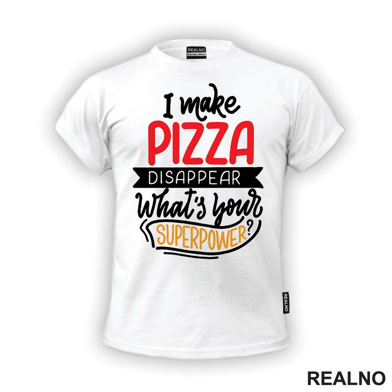 I Make Pizza Disappear What's Your Superpower? - Hrana - Food - Majica