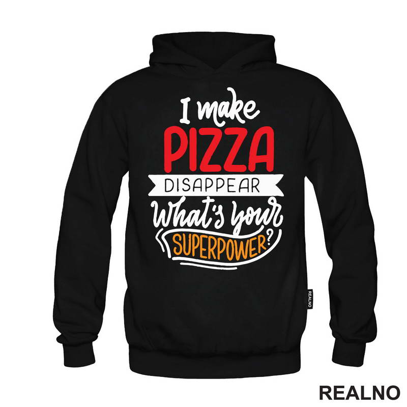 I Make Pizza Disappear What's Your Superpower? - Hrana - Food - Majica
