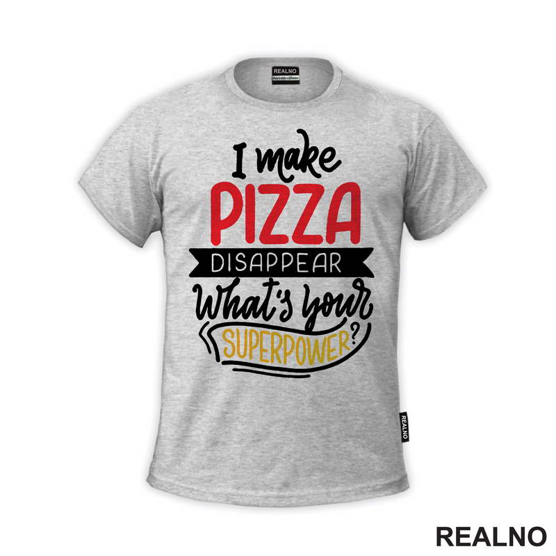 I Make Pizza Disappear What's Your Superpower? - Hrana - Food - Majica
