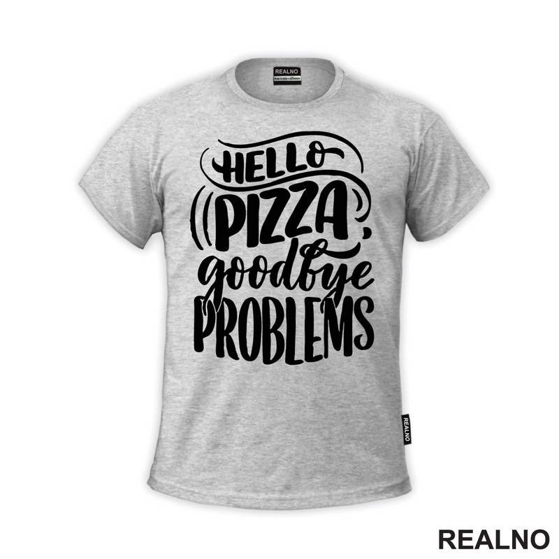 Hello Pizza, Goodbye Problems - Hrana - Food - Majica