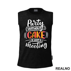 Party Without Cake Is Just A Meeting - Hrana - Food - Majica