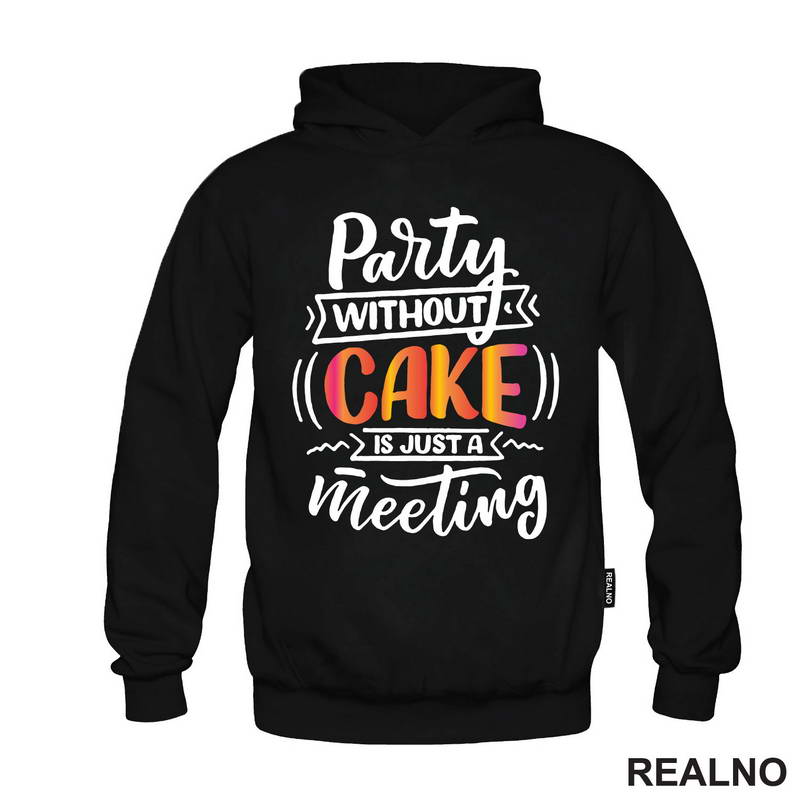 Party Without Cake Is Just A Meeting - Hrana - Food - Majica