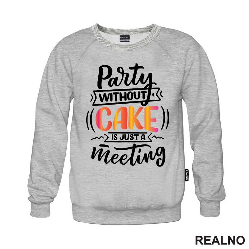 Party Without Cake Is Just A Meeting - Hrana - Food - Majica