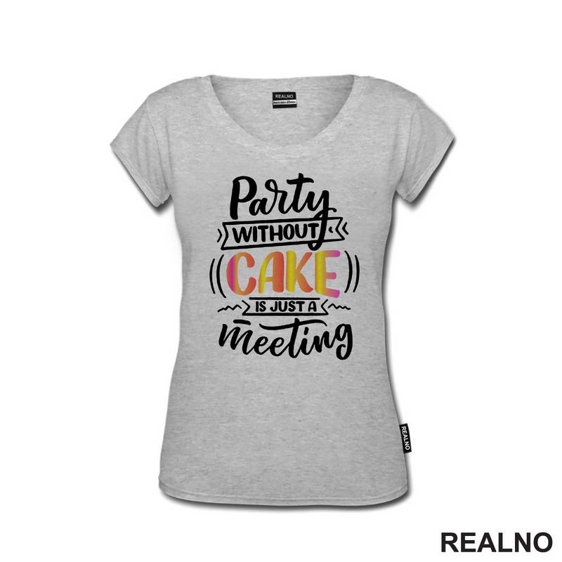 Party Without Cake Is Just A Meeting - Hrana - Food - Majica