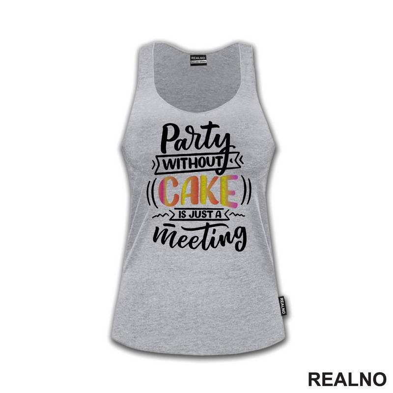 Party Without Cake Is Just A Meeting - Hrana - Food - Majica