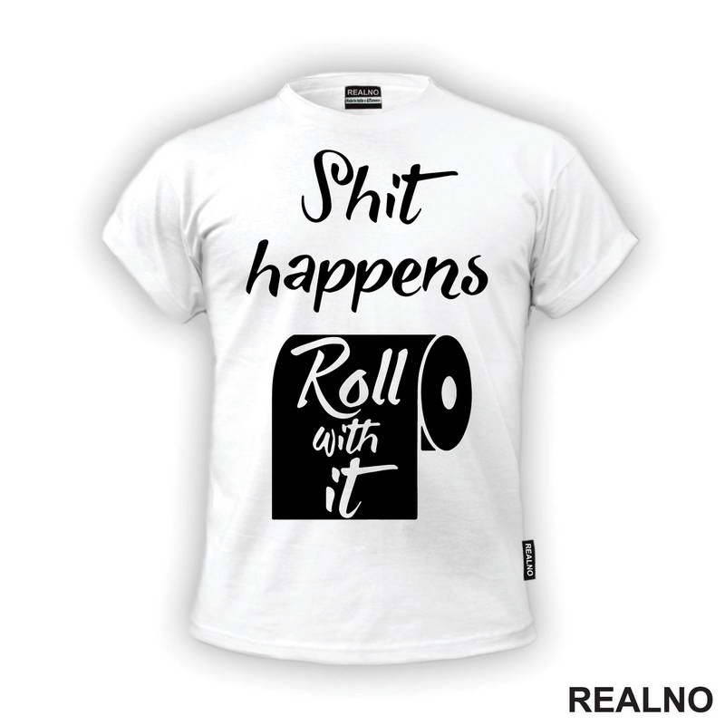 Shit Happens, Roll With It - Humor - Majica