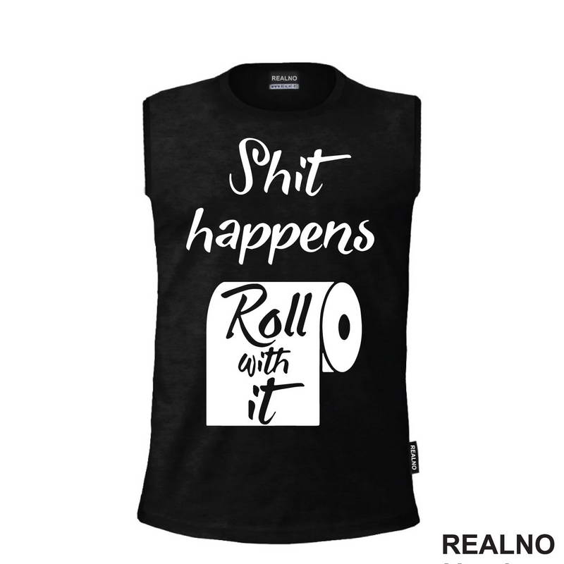 Shit Happens, Roll With It - Humor - Majica